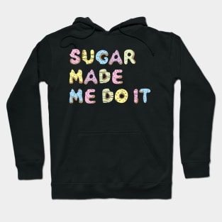 sugar made me do it Hoodie